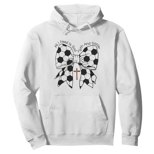 All I Need Is God Faith And Soccer Hoodie Christian Gift TS12 White Print Your Wear