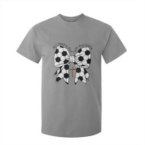 All I Need Is God Faith And Soccer T Shirt For Kid Christian Gift TS12 Sport Gray Print Your Wear