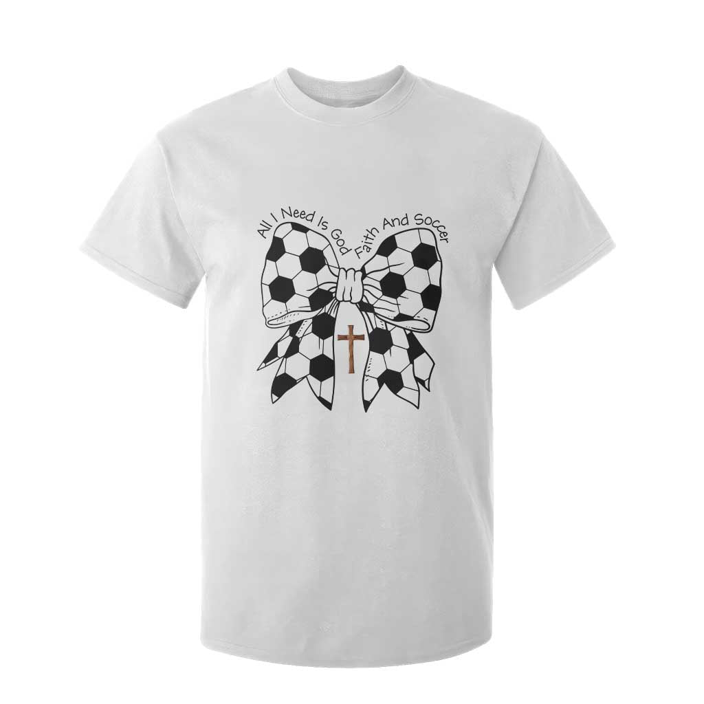 All I Need Is God Faith And Soccer T Shirt For Kid Christian Gift TS12 White Print Your Wear