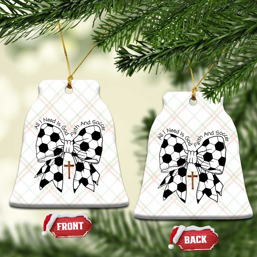 All I Need Is God Faith And Soccer Ceramic Ornament Christian Gift TS12 Print Your Wear
