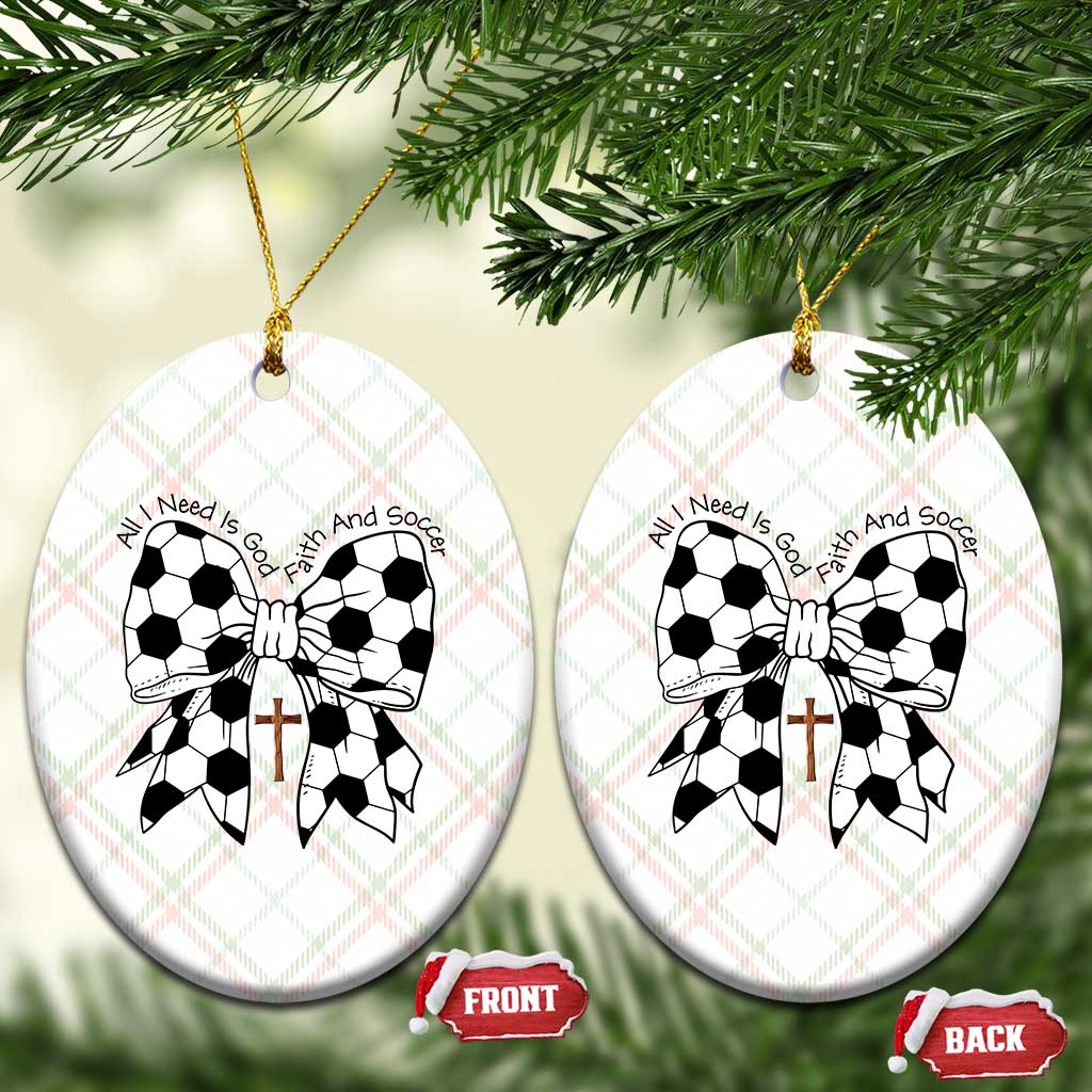 All I Need Is God Faith And Soccer Ceramic Ornament Christian Gift TS12 Print Your Wear