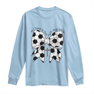 All I Need Is God Faith And Soccer Long Sleeve Shirt Christian Gift TS12 Light Blue Print Your Wear