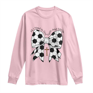 All I Need Is God Faith And Soccer Long Sleeve Shirt Christian Gift TS12 Light Pink Print Your Wear