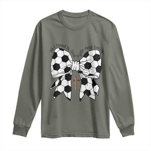 All I Need Is God Faith And Soccer Long Sleeve Shirt Christian Gift TS12 Military Green Print Your Wear