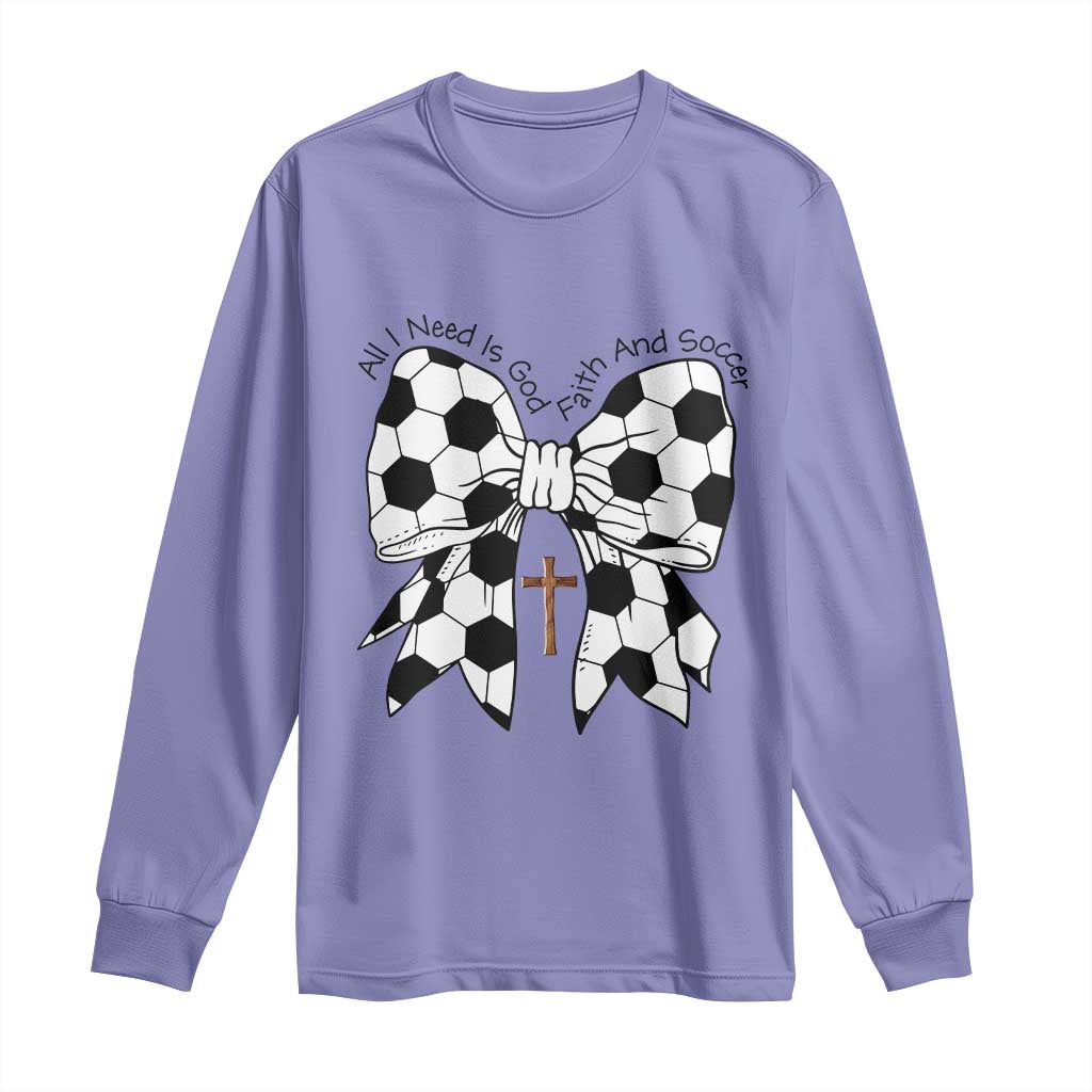 All I Need Is God Faith And Soccer Long Sleeve Shirt Christian Gift TS12 Violet Print Your Wear