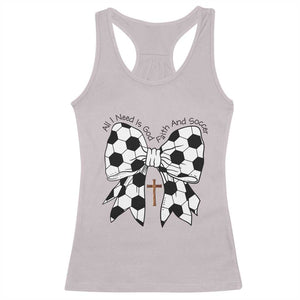 All I Need Is God Faith And Soccer Racerback Tank Top Christian Gift TS12 Ice Gray Print Your Wear