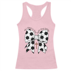 All I Need Is God Faith And Soccer Racerback Tank Top Christian Gift TS12 Light Pink Print Your Wear