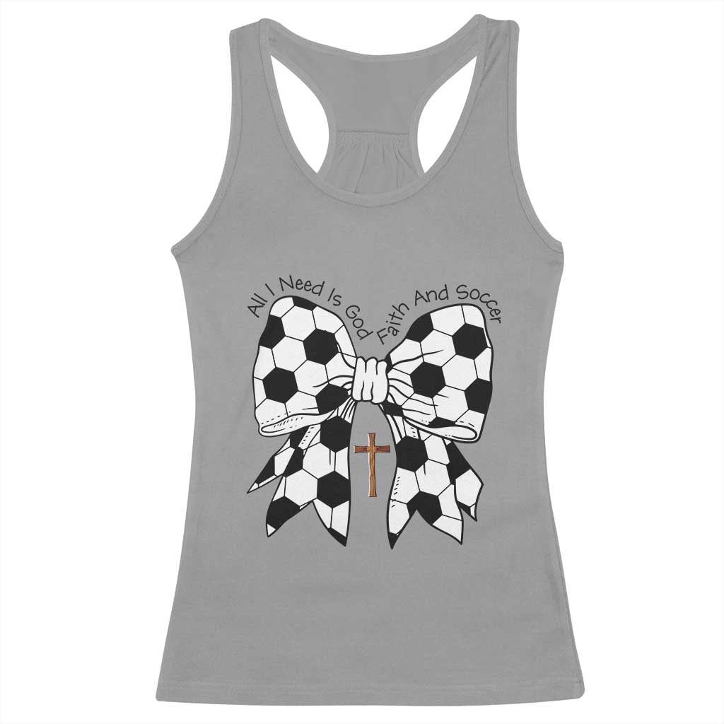 All I Need Is God Faith And Soccer Racerback Tank Top Christian Gift TS12 Sport Gray Print Your Wear