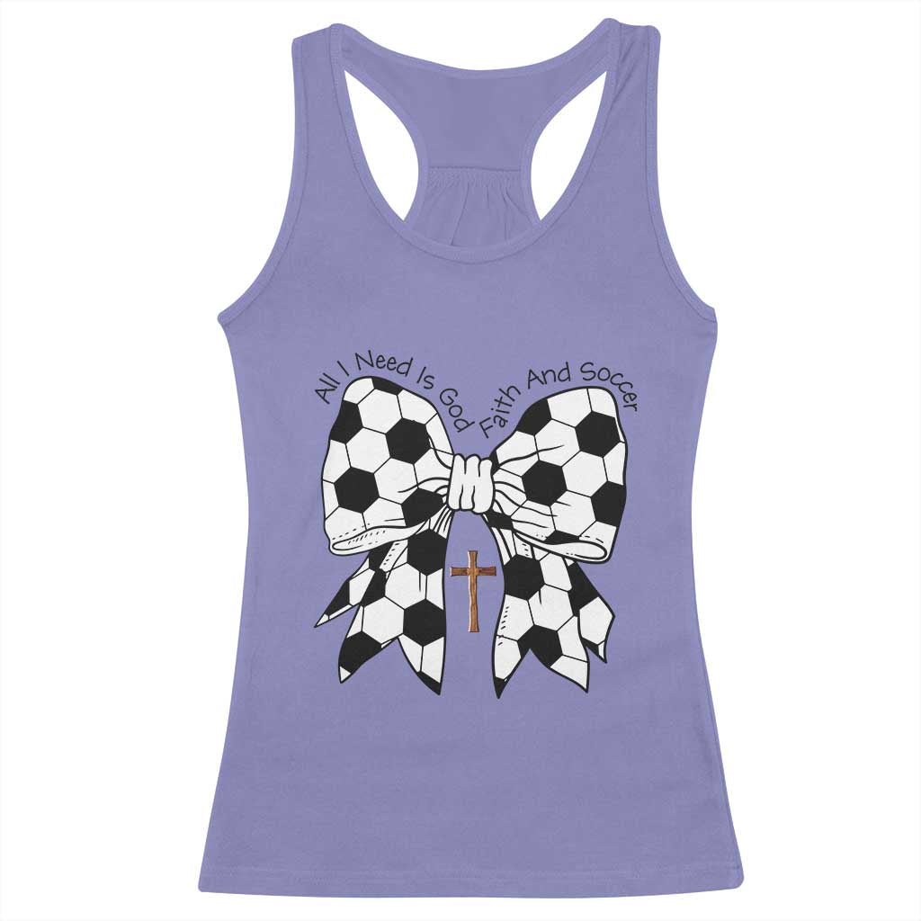 All I Need Is God Faith And Soccer Racerback Tank Top Christian Gift TS12 Violet Print Your Wear
