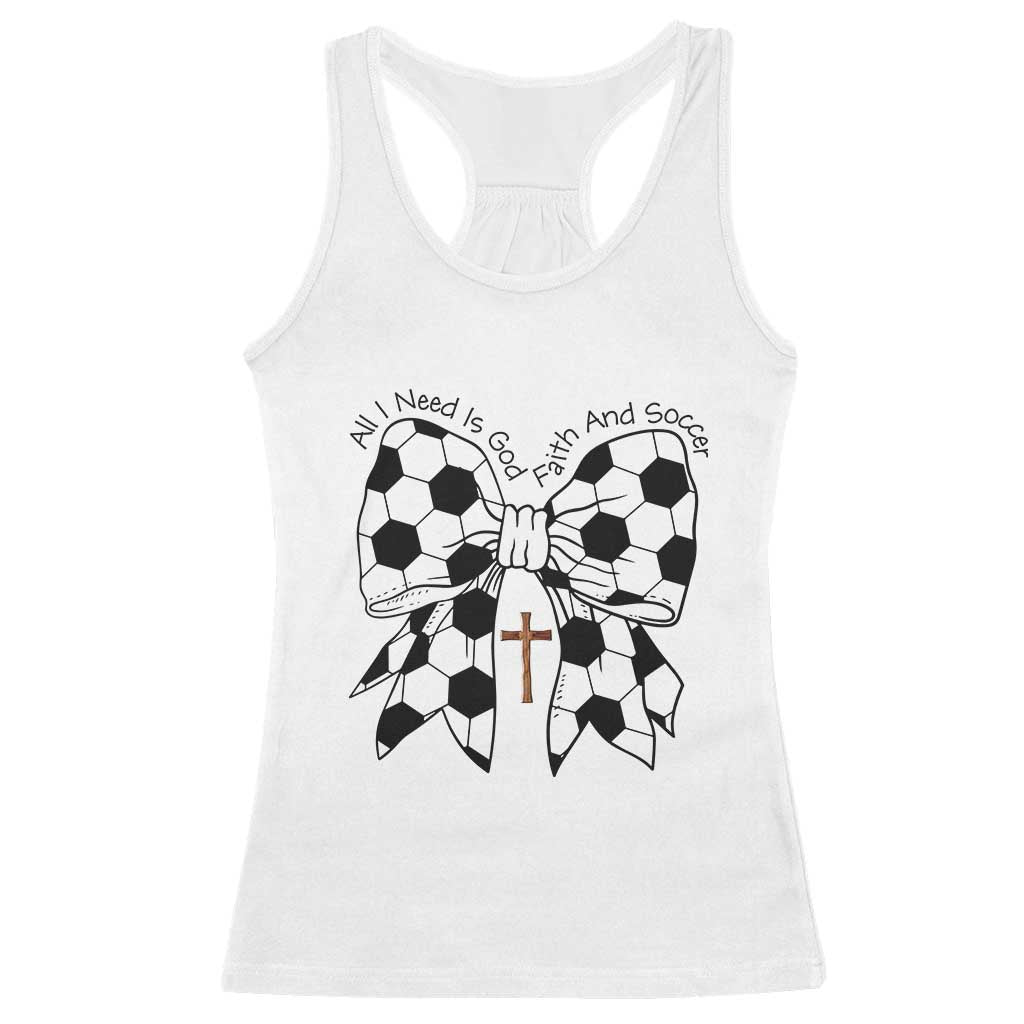 All I Need Is God Faith And Soccer Racerback Tank Top Christian Gift TS12 White Print Your Wear