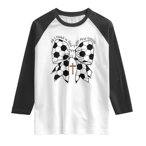 All I Need Is God Faith And Soccer Raglan Shirt Christian Gift TS12 White Black Print Your Wear