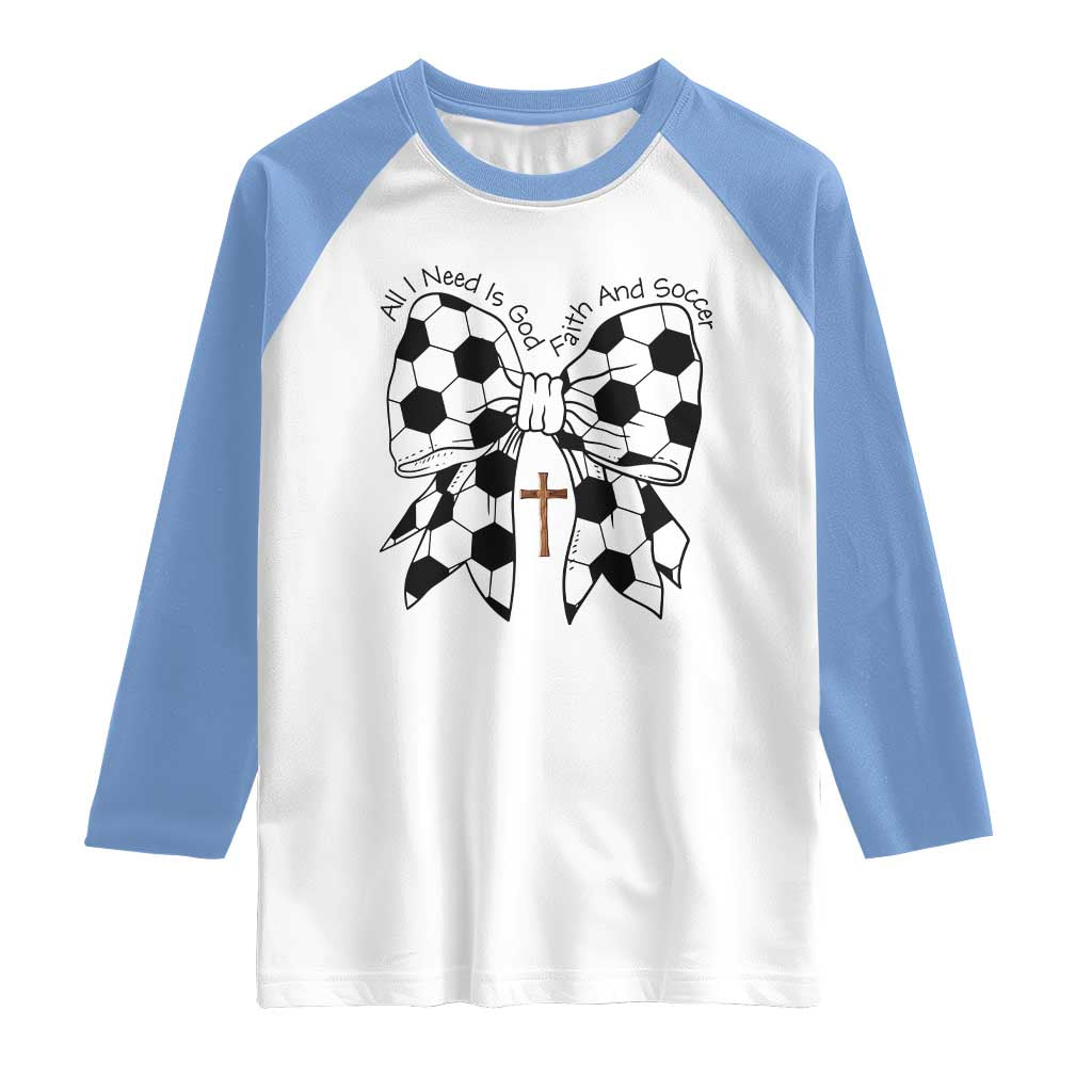 All I Need Is God Faith And Soccer Raglan Shirt Christian Gift TS12 White Carolina Blue Print Your Wear