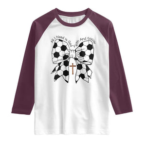 All I Need Is God Faith And Soccer Raglan Shirt Christian Gift TS12 White Maroon Print Your Wear