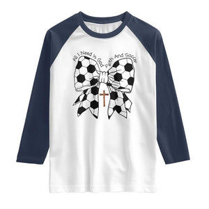 All I Need Is God Faith And Soccer Raglan Shirt Christian Gift TS12 White Navy Print Your Wear