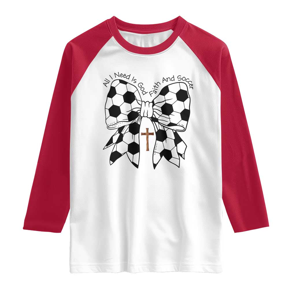 All I Need Is God Faith And Soccer Raglan Shirt Christian Gift TS12 White Red Print Your Wear