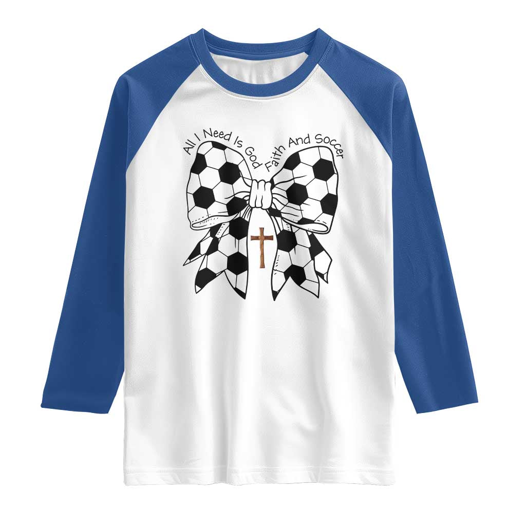 All I Need Is God Faith And Soccer Raglan Shirt Christian Gift TS12 White Royal Print Your Wear