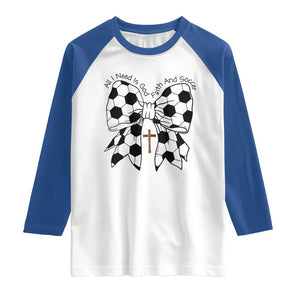All I Need Is God Faith And Soccer Raglan Shirt Christian Gift TS12 White Royal Print Your Wear