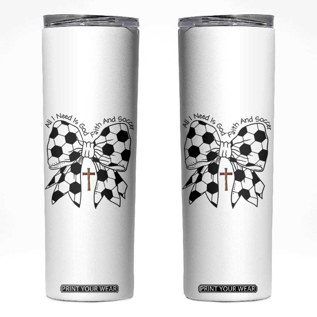 All I Need Is God Faith And Soccer Skinny Tumbler Christian Gift TS12 White Print Your Wear