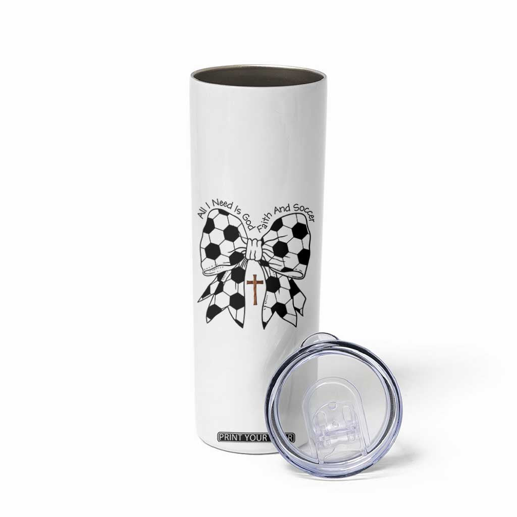 All I Need Is God Faith And Soccer Skinny Tumbler Christian Gift TS12 Print Your Wear
