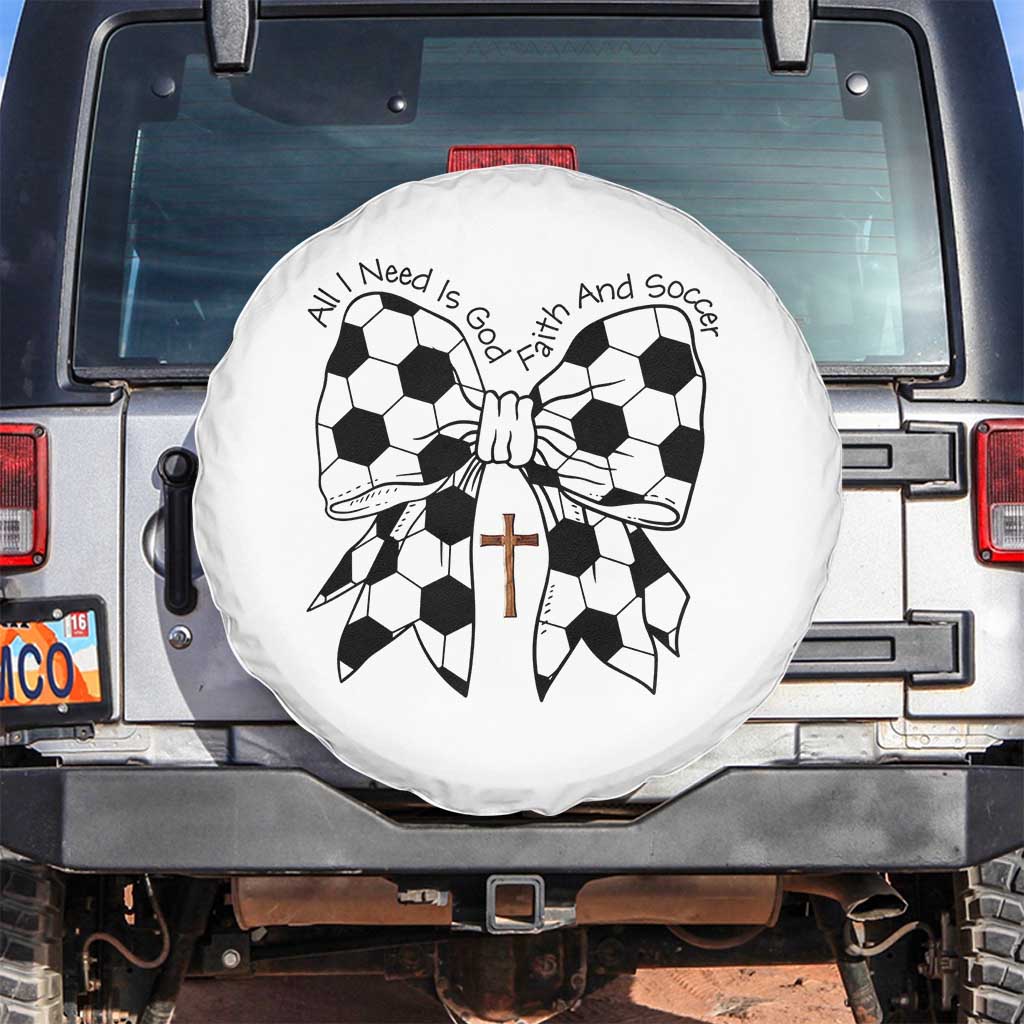 All I Need Is God Faith And Soccer Spare Tire Cover Christian Gift TS12 No hole White Print Your Wear