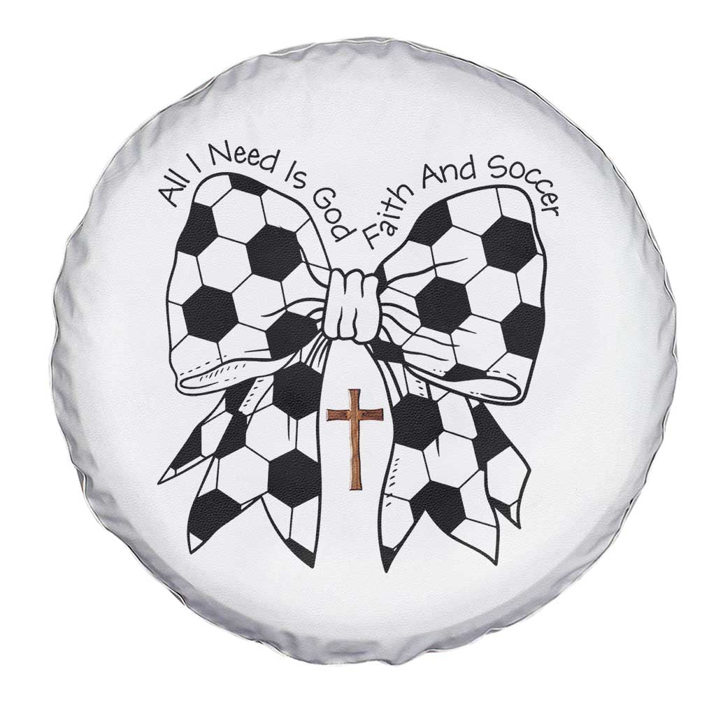 All I Need Is God Faith And Soccer Spare Tire Cover Christian Gift TS12 Print Your Wear