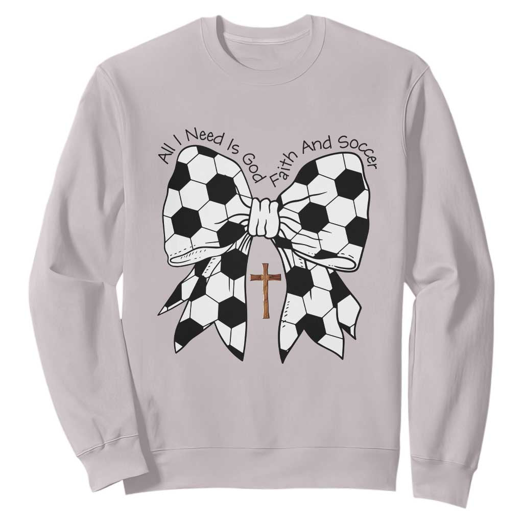 All I Need Is God Faith And Soccer Sweatshirt Christian Gift TS12 Ice Gray Print Your Wear
