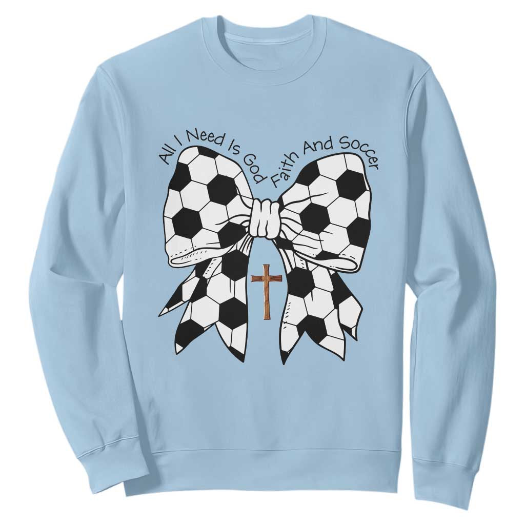 All I Need Is God Faith And Soccer Sweatshirt Christian Gift TS12 Light Blue Print Your Wear