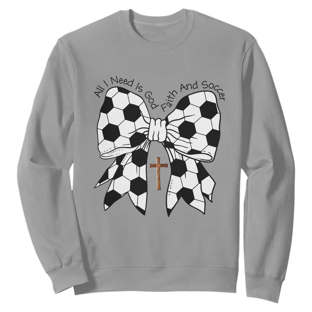 All I Need Is God Faith And Soccer Sweatshirt Christian Gift TS12 Sport Gray Print Your Wear
