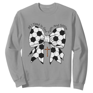 All I Need Is God Faith And Soccer Sweatshirt Christian Gift TS12 Sport Gray Print Your Wear