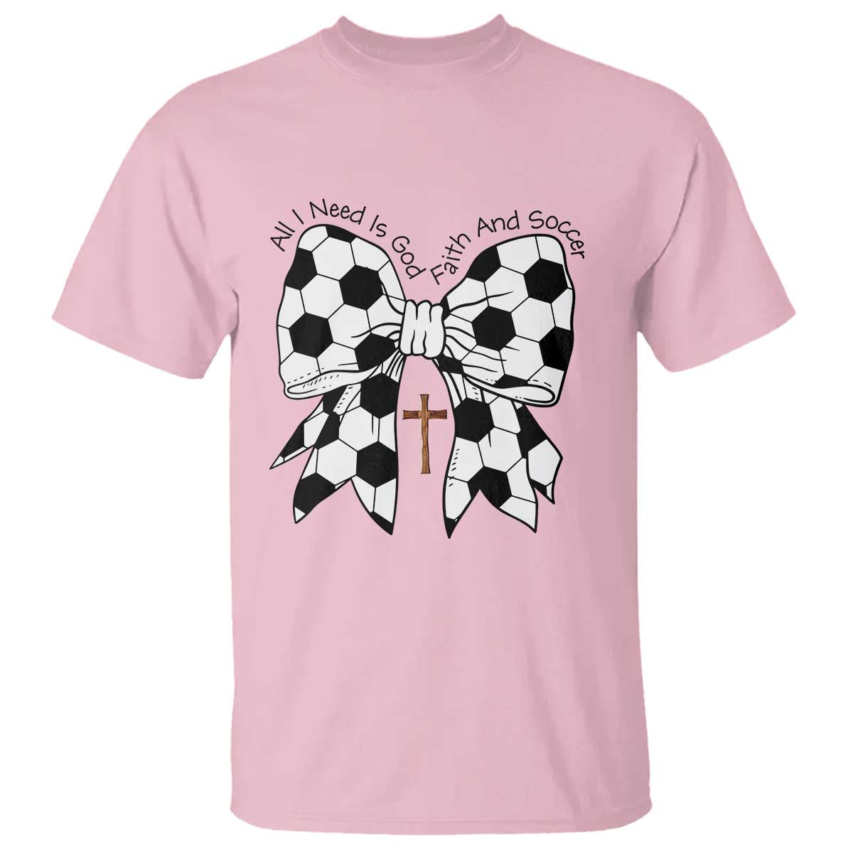 All I Need Is God Faith And Soccer T Shirt Christian Gift TS12 Light Pink Print Your Wear