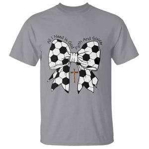 All I Need Is God Faith And Soccer T Shirt Christian Gift TS12 Sport Gray Print Your Wear