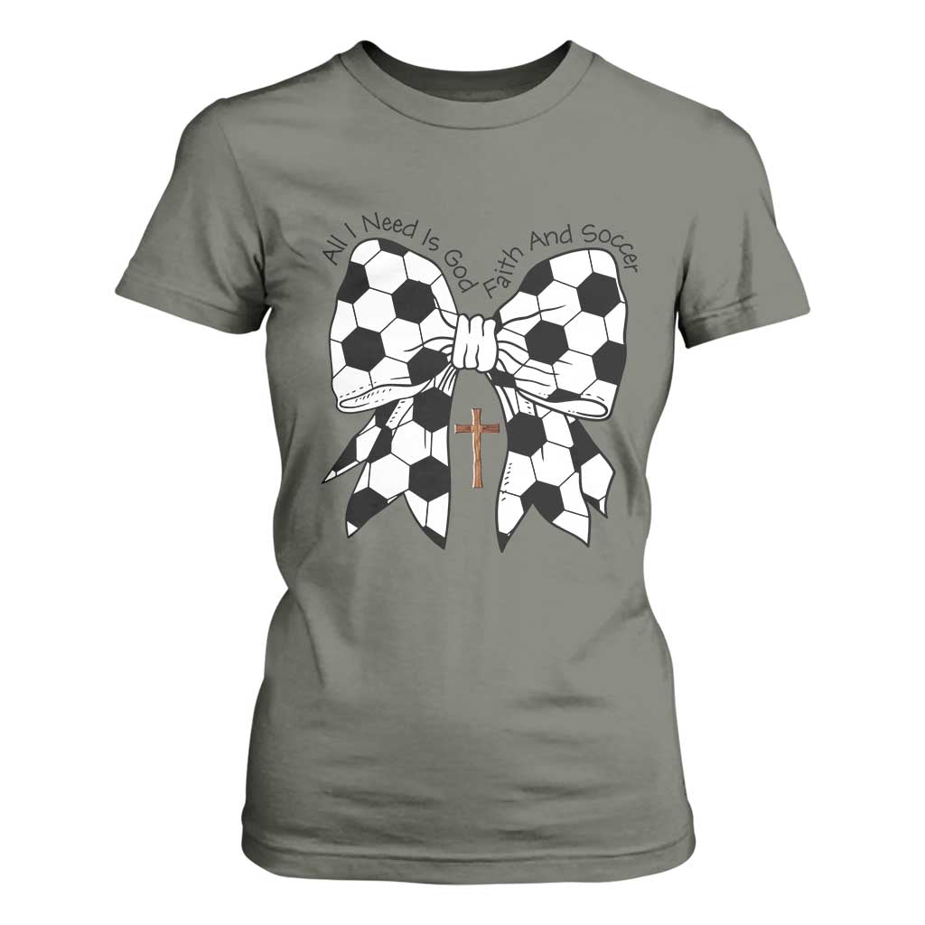 All I Need Is God Faith And Soccer T Shirt For Women Christian Gift TS12 Military Green Print Your Wear