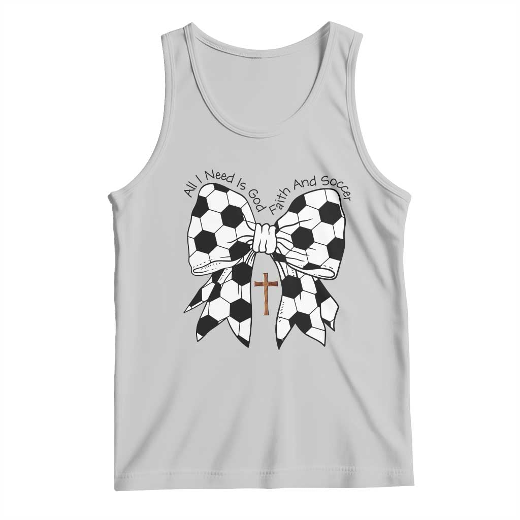 All I Need Is God Faith And Soccer Tank Top Christian Gift TS12 Ash Print Your Wear