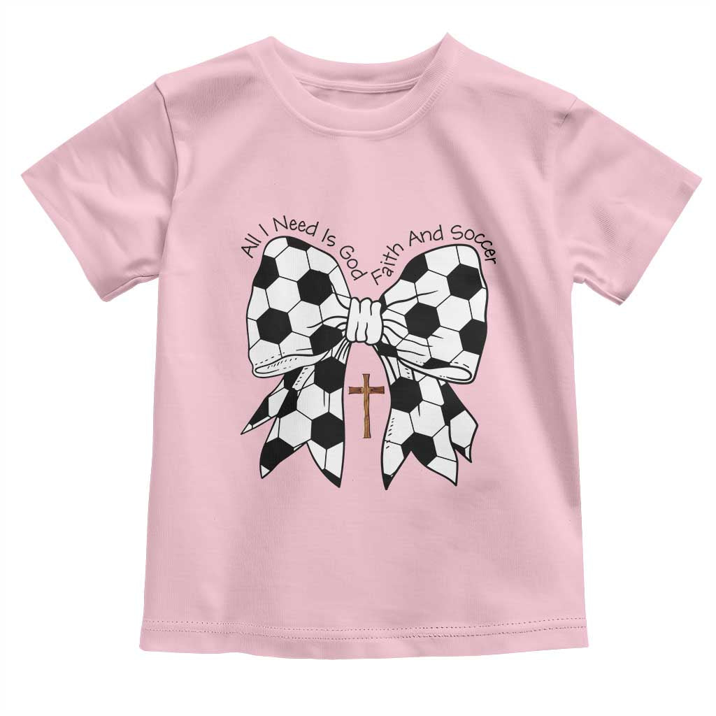 All I Need Is God Faith And Soccer Toddler T Shirt Christian Gift TS12 Light Pink Print Your Wear
