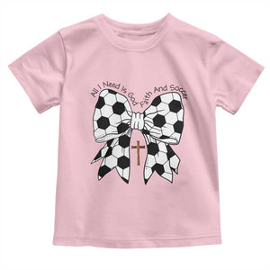 All I Need Is God Faith And Soccer Toddler T Shirt Christian Gift TS12 Light Pink Print Your Wear