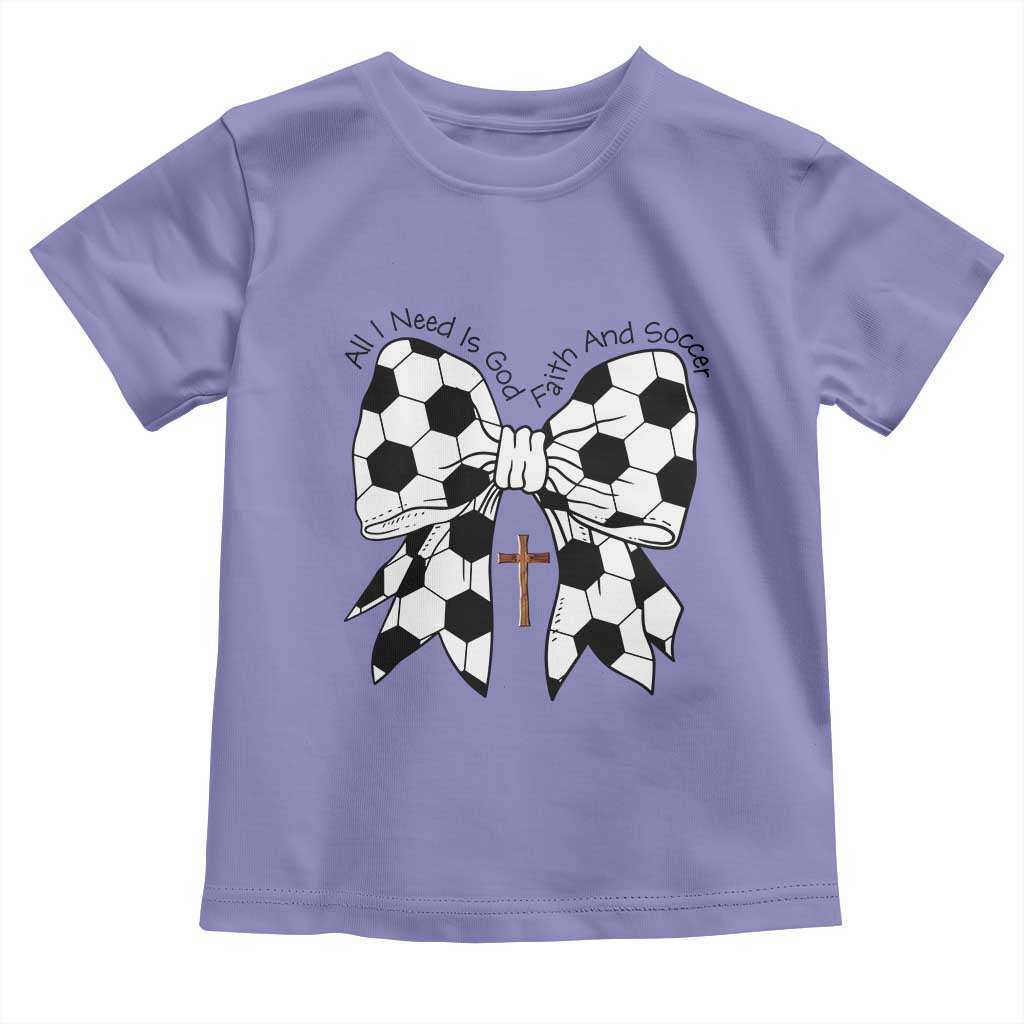 All I Need Is God Faith And Soccer Toddler T Shirt Christian Gift TS12 Violet Print Your Wear