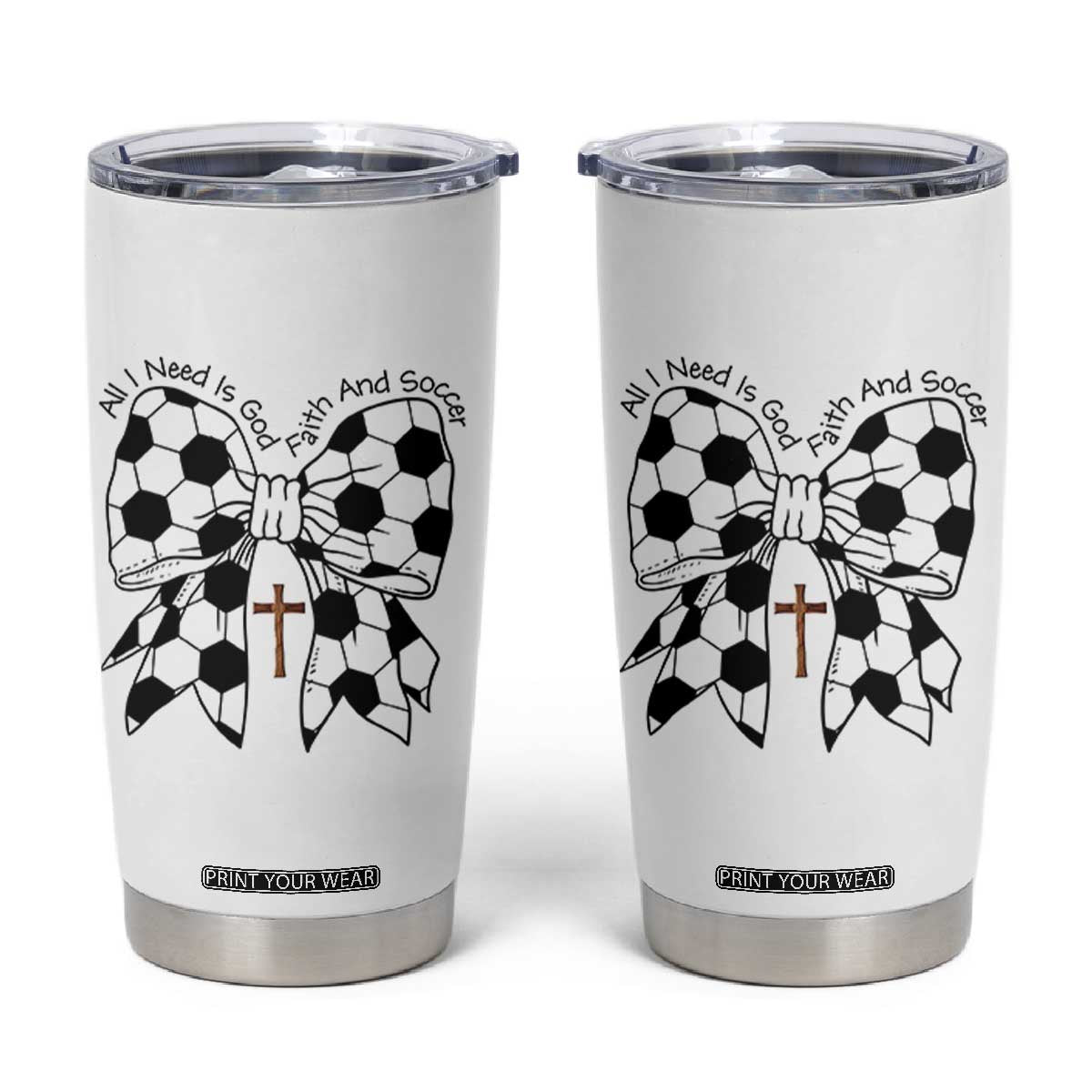 All I Need Is God Faith And Soccer Tumbler Cup Christian Gift TS12 White Print Your Wear