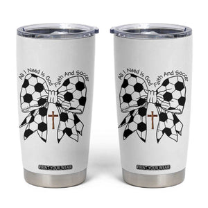 All I Need Is God Faith And Soccer Tumbler Cup Christian Gift TS12 White Print Your Wear