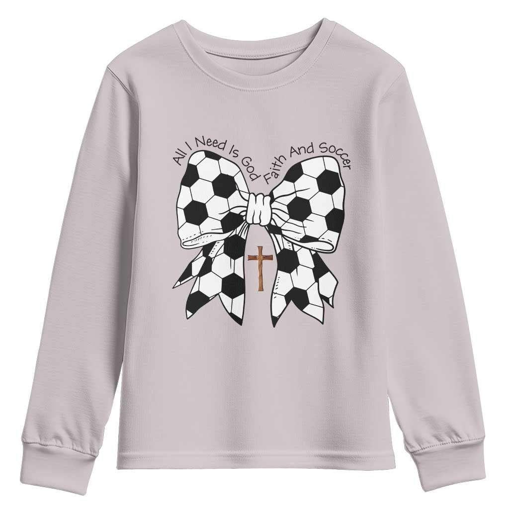 All I Need Is God Faith And Soccer Youth Sweatshirt Christian Gift TS12 Ice Gray Print Your Wear