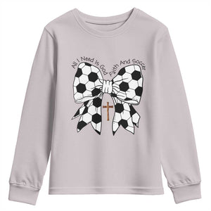 All I Need Is God Faith And Soccer Youth Sweatshirt Christian Gift TS12 Ice Gray Print Your Wear