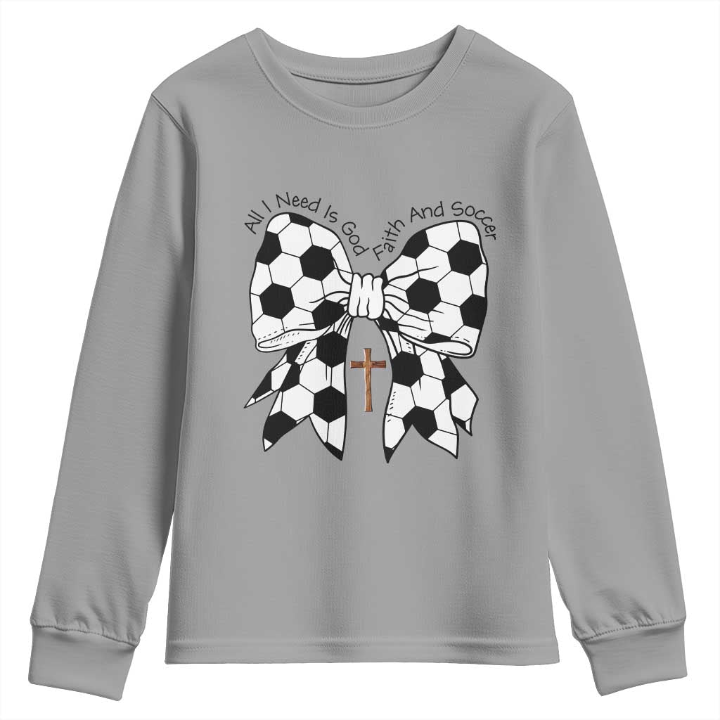 All I Need Is God Faith And Soccer Youth Sweatshirt Christian Gift TS12 Sport Gray Print Your Wear