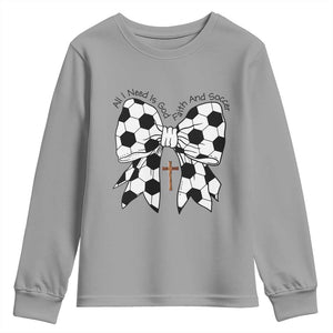 All I Need Is God Faith And Soccer Youth Sweatshirt Christian Gift TS12 Sport Gray Print Your Wear
