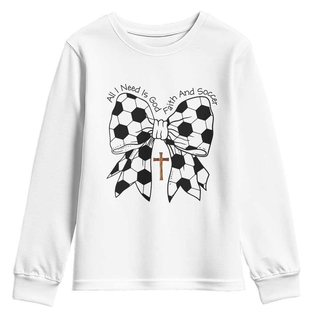 All I Need Is God Faith And Soccer Youth Sweatshirt Christian Gift TS12 White Print Your Wear