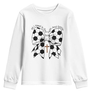 All I Need Is God Faith And Soccer Youth Sweatshirt Christian Gift TS12 White Print Your Wear