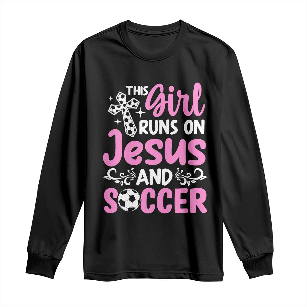 This Girl Runs On Jesus And Soccer Long Sleeve Shirt Christian Soccer Mom TS12 Black Print Your Wear