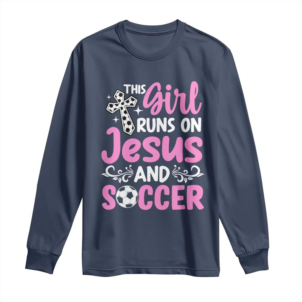 This Girl Runs On Jesus And Soccer Long Sleeve Shirt Christian Soccer Mom TS12 Navy Print Your Wear