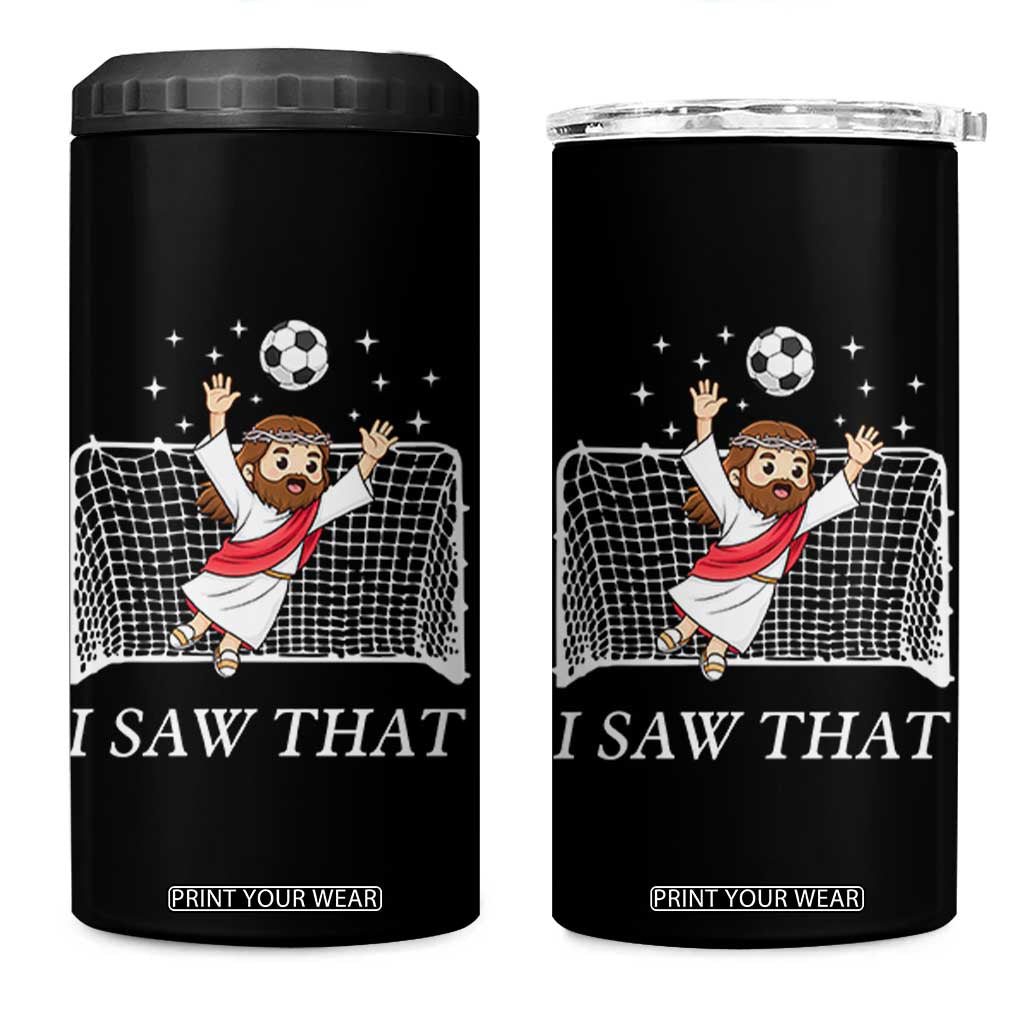 I Saw That 4 in 1 Can Cooler Tumbler Funny Jesus Goalie Soccer Player TS12 One Size: 16 oz Black Print Your Wear