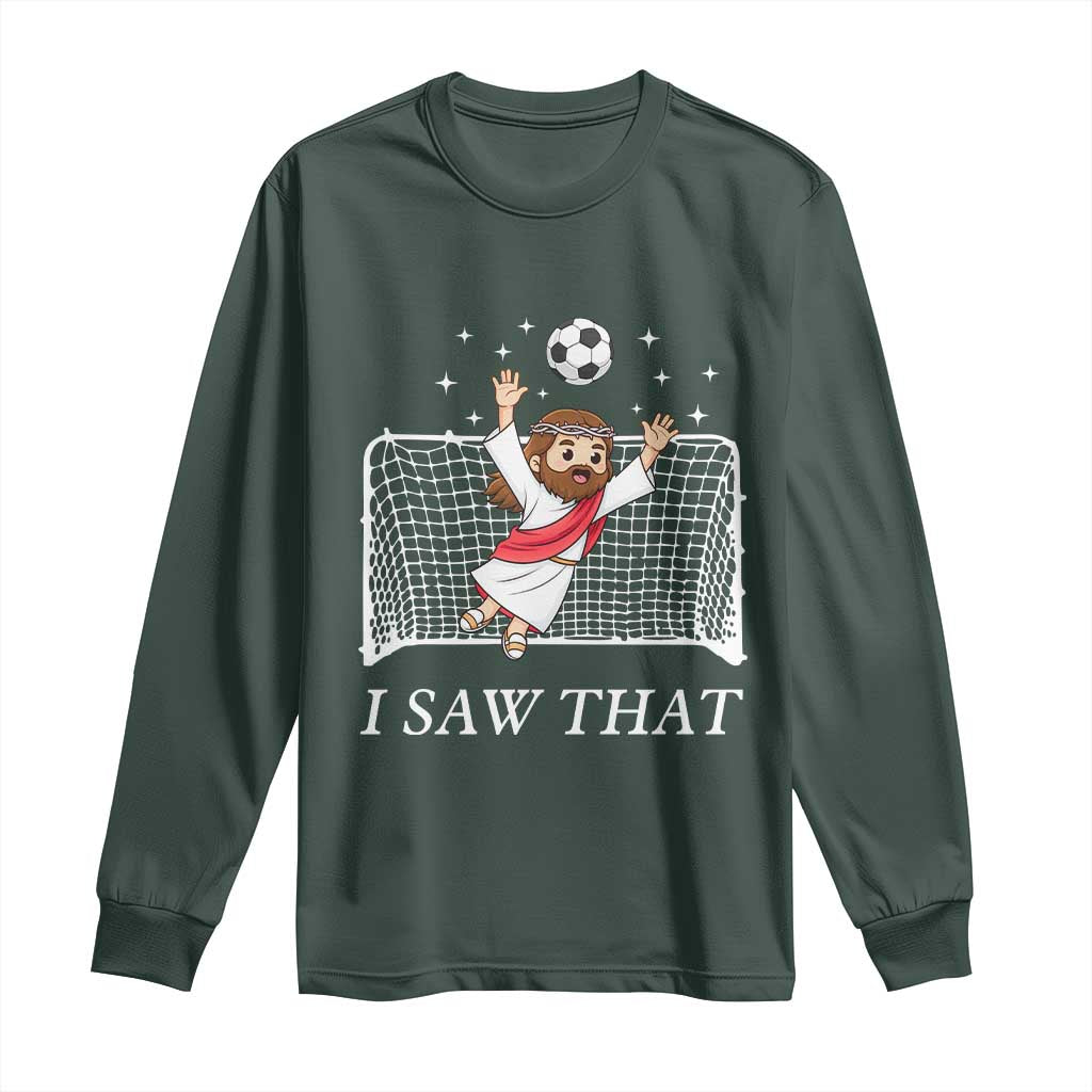 I Saw That Long Sleeve Shirt Funny Jesus Goalie Soccer Player TS12 Dark Forest Green Print Your Wear