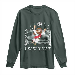 I Saw That Long Sleeve Shirt Funny Jesus Goalie Soccer Player TS12 Dark Forest Green Print Your Wear