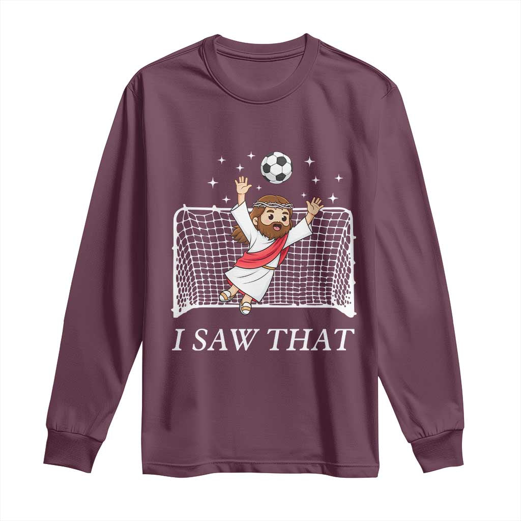 I Saw That Long Sleeve Shirt Funny Jesus Goalie Soccer Player TS12 Maroon Print Your Wear